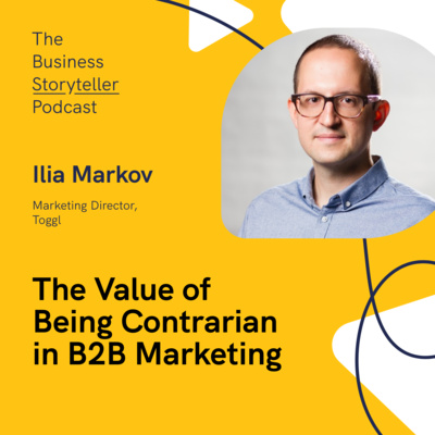 Season 2 Ep 4 | The Value of Being Contrarian in B2B Marketing (featuring Ilia Markov, Marketing Director at Toggl)