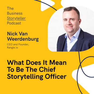 Season 2, Ep 6: What Does It Mean to Be The Chief Storytelling Officer (featuring Nick Van Weerdenburg, CEO at Rangle)