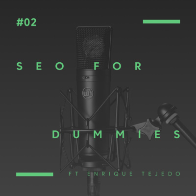 #02 - SEO for Dummies Ft. Enrique Tejedo (SEO especialist Gana Energía)