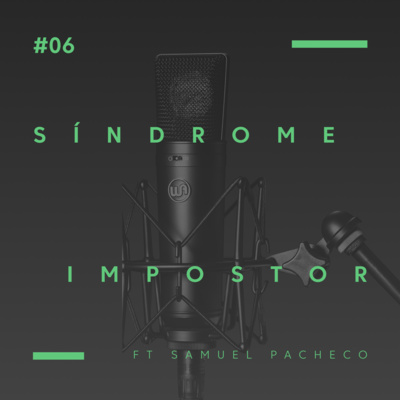 #06 - Síndrome del impostor ft Samuel Pacheco (Fundador Aprender a Atender)