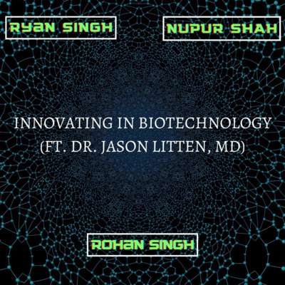 Innovating In Biotechnology (Ft. Dr. Jason Litten, MD)