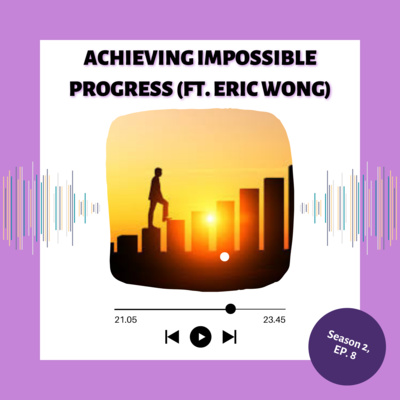 Achieving Impossible Progress (Ft. Eric Wong)