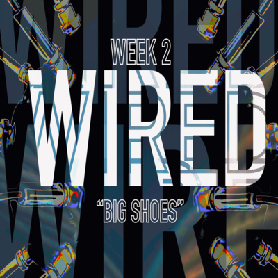 WIRED - BIG SHOES (WEEK 2) | Preaching 08.05.2022 episode artwork