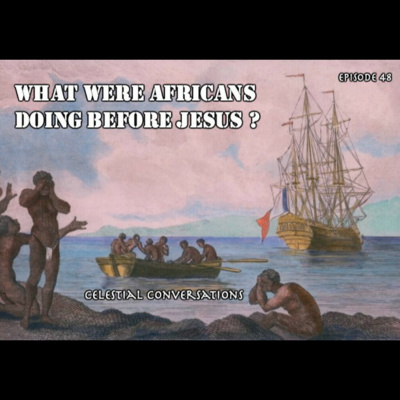 Episode 48: What Were Africans Doing Before Jesus?