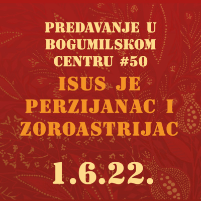 Isus je Perzijanac i Zoroastrijac | Predavanje u Bogumilskom centru | 1.6. 2022. episode artwork