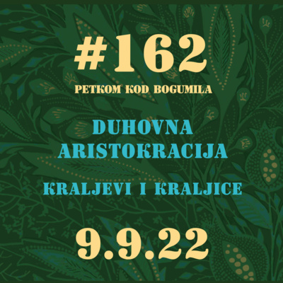 Duhovna aristokracija. Kraljice i kraljevi | Petkom kod bogumila #162 | 9.9.22. episode artwork