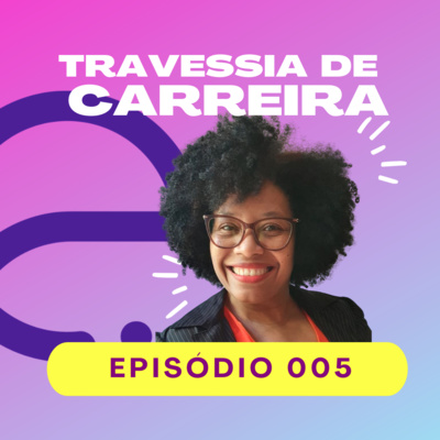 #005 - Da comunicação para a Diversidade e Inclusão – As lições da Travessia de Tânia Chaves perto de fazer 50 anos. 