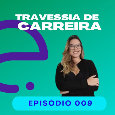 #009 - As principais lições de uma headhunter para uma travessia de carreira mais feliz – A Travessia de Aline Sousa