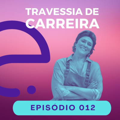 #012 - Da Publicidade para a churrasqueira – A Travessia de Clarice Chwartzmann