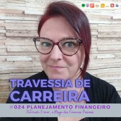 #024 - Planejamento Financeiro e Transição de Carreira com Patríciah Froner