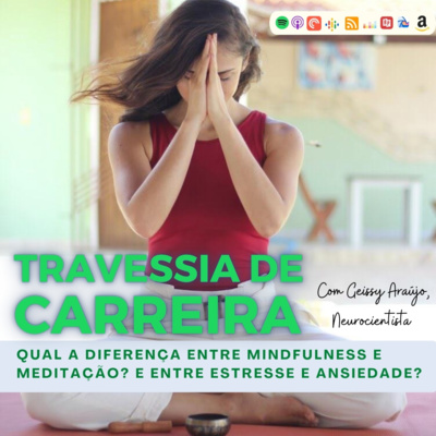 #025 - Qual a diferença entre mindfulness e meditação? E entre estresse e ansiedade? - Parte 1 | Feat. Geissy Araújo