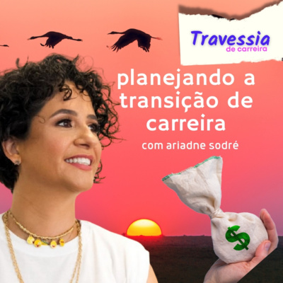 #027 - Como planejar a transição de carreira - Part. Ariadne Sodré do Clube das Rycas