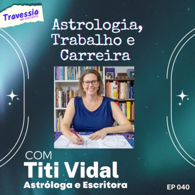 #040 - Astrologia, Trabalho e Carreira