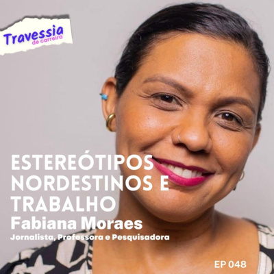 #048 - Estereótipos Nordestinos no Mercado de Trabalho | Fabiana Moraes