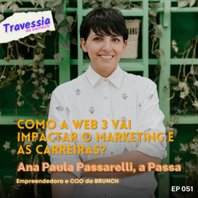 #052 - Como a Web 3 vai impactar as carreiras e o marketing? | Ana Paula Passarelli