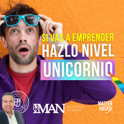 Si vas a emprender, hazlo nivel unicornio. episode artwork