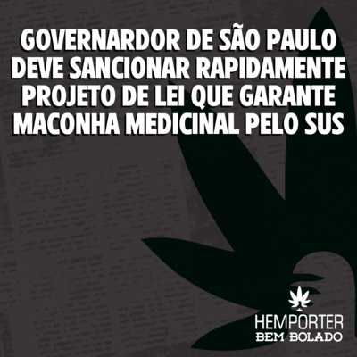 Governardor de SP deve sancionar rapidamente projeto de lei que garante maconha medicinal pelo sus episode artwork