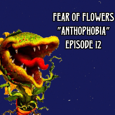 FEAR OF FLOWERS - Little Shop of Horrors (Anthophobia) - Episode 12