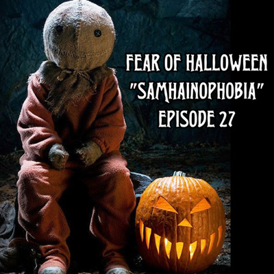 FEAR OF HALLOWEEN - Tales of Halloween & Trick ‘r Treat (Samhainophobia) - Episode 27