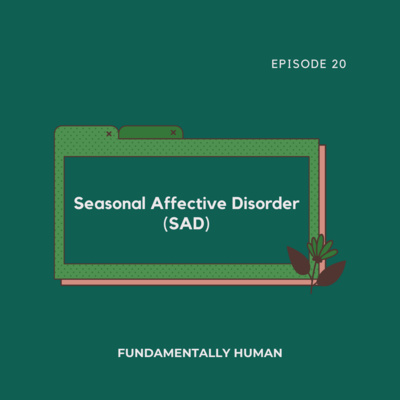 #20: Seasonal Affective Disorder (SAD)