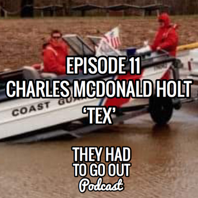 Episode 11: Charles ‘Tex’ McDonald Holt - USCG - BM
