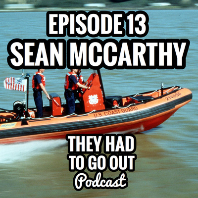 Episode 13: Sean McCarthy - USCG - Boatswain - Commanding Officer