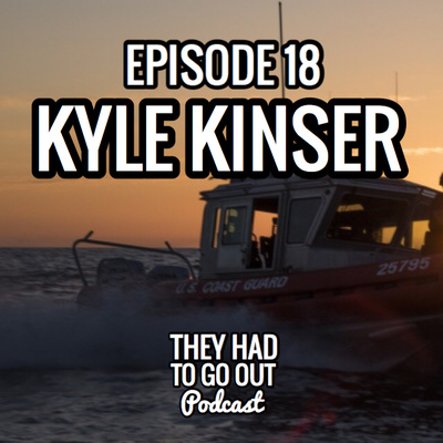 Episode 18: Kyle Kinser - USCG - ME2 -
