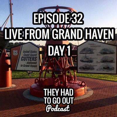 Episode 32: Live From Grand Haven Day 1