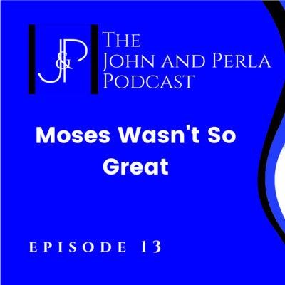 Moses Wasn’t So Great – Episode 13