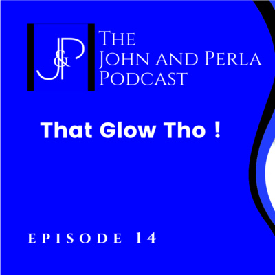 That Glow Tho ! – Episode 14