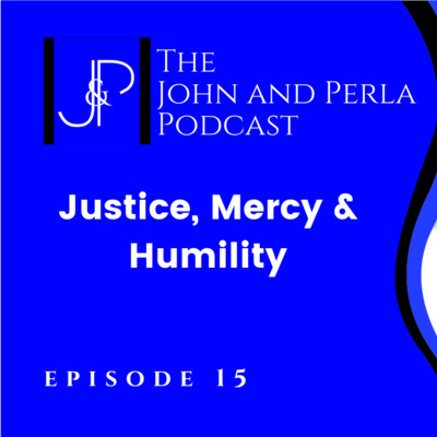 Justice, Mercy & Humility – Episode 15