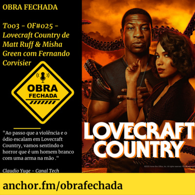 T003 - OF#025 - Lovecraft Country de Matt Ruff & Misha Green com Fernando Corvisier 