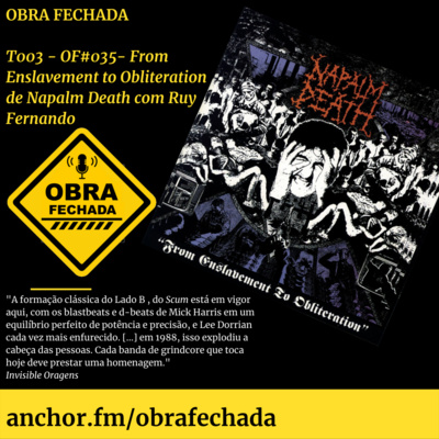 T003 - OF#035 - From Enslavement to Obliteration de Napalm Death com Ruy Fernando