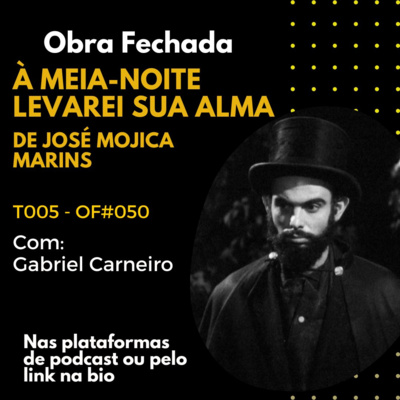 T005 - OF#050 - À Meia-Noite Levarei Sua Alma de José Mojica Marins com Gabriel Carneiro T005 - OF#050 - À Meia-Noite Levarei Sua Alma de José Mojica Marins com Gabriel Carneiro