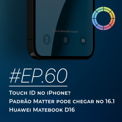 #EP.60 - Touch ID no iPhone, Matter & Huawei Matebook D16