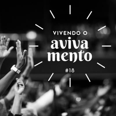 #18 | Vivendo o avivamento