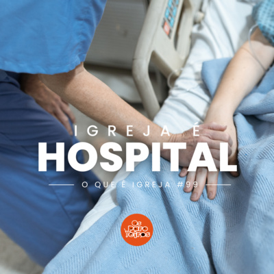 Igreja é hospital #99 | O que é igreja