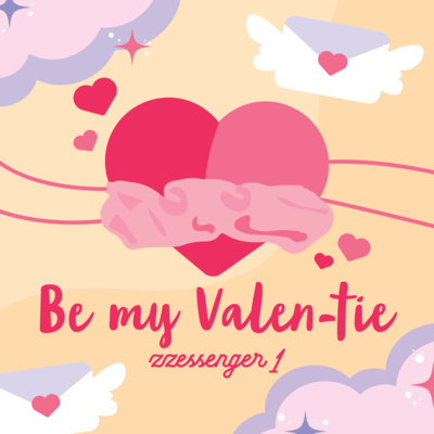 #Zzessenger_1: Be My Valen-tie