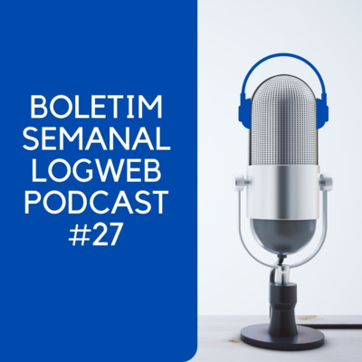 Boletim Semanal Logweb Podcast #27 (13 a 17 de setembro de 2021)