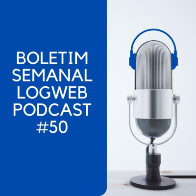 Boletim Semanal Logweb Podcast #50 (27 de junho a 1 de julho de 2022)