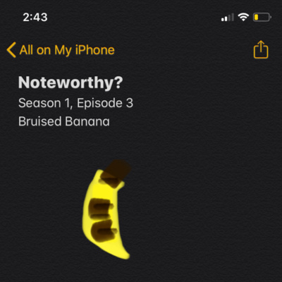 Noteworthy S1E3: Bruised Banana 