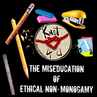 Ep 301-The Miseducation of Ethical Non-Monogamy 