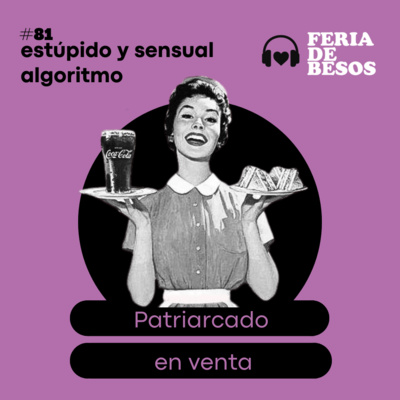 Feria de Besos | Estúpido y sensual algoritmo #81 episode artwork