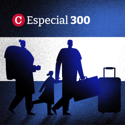 ESPECIAL 300: Episodio 3 | Los exiliados nicaragüenses y su resistencia contra la dictadura episode artwork