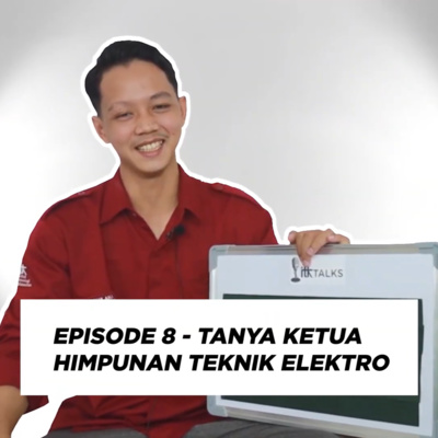 Episode 8 - Tanya Ketua Himpunan Teknik Elektro