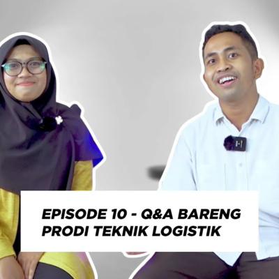 Episode 10 - Q&A Bareng Prodi Teknik Logistik