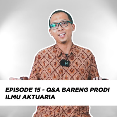 Episode 15 - Q&A Bareng Prodi Ilmu Aktuaria