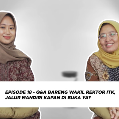 Episode 18 - Q&A Bareng Wakil Rektor ITK, Jalur Mandiri Kapan di Buka Ya?