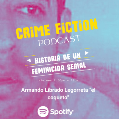 Historia de un feminicida serial, Armando Librado "el coqueto".