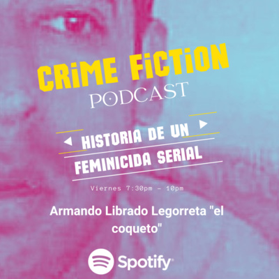 Armando Librado Legorreta, historia de un feminicida serial